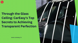 Through the Glass Ceiling: CarEasy's Top Secrets to Achieving Transparent Perfection